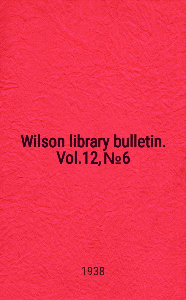 Wilson library bulletin. Vol.12, №6