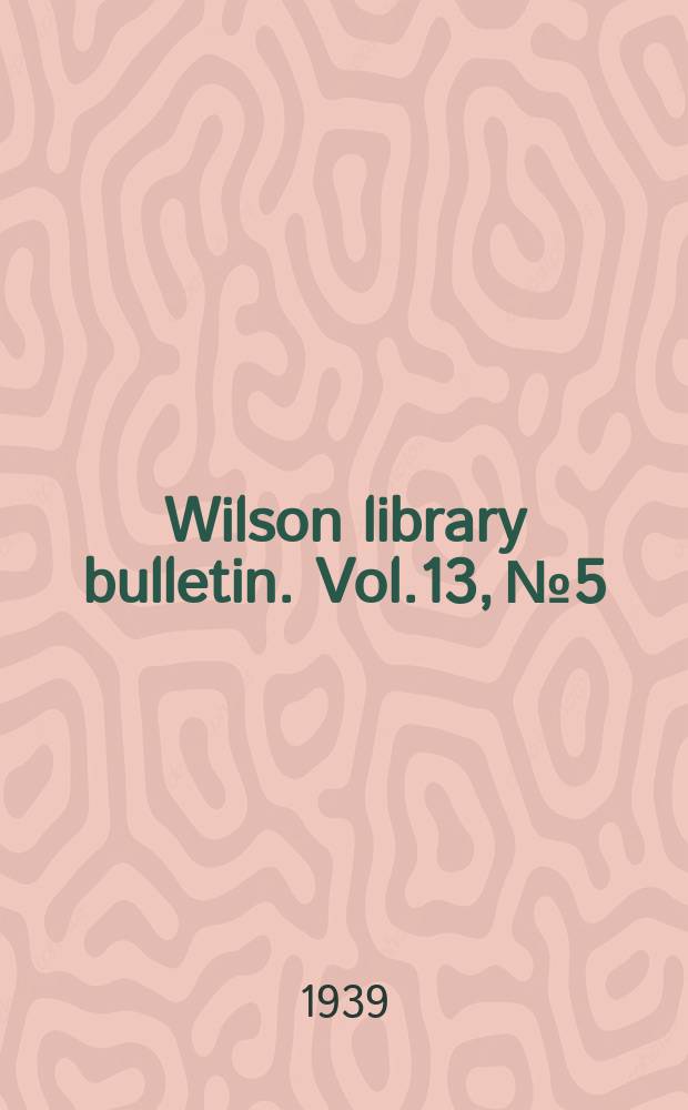 Wilson library bulletin. Vol.13, №5