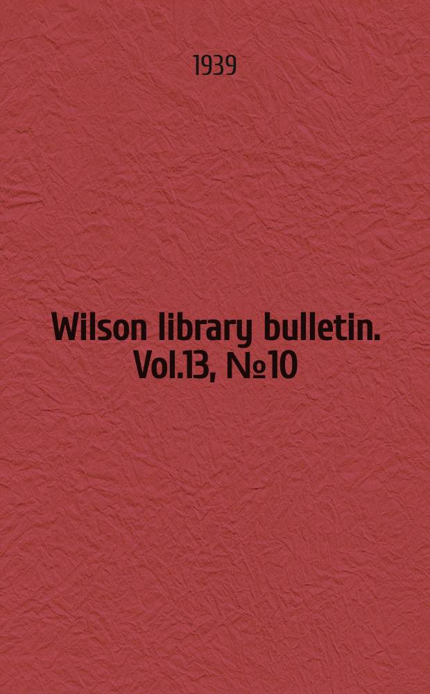 Wilson library bulletin. Vol.13, №10