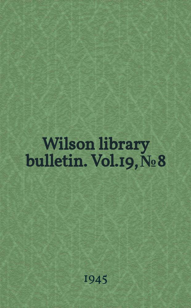 Wilson library bulletin. Vol.19, №8