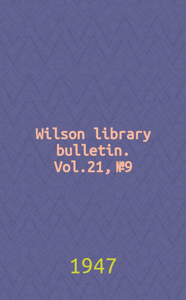 Wilson library bulletin. Vol.21, №9