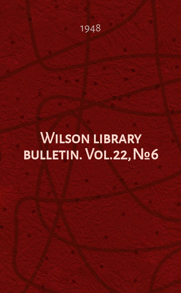 Wilson library bulletin. Vol.22, №6