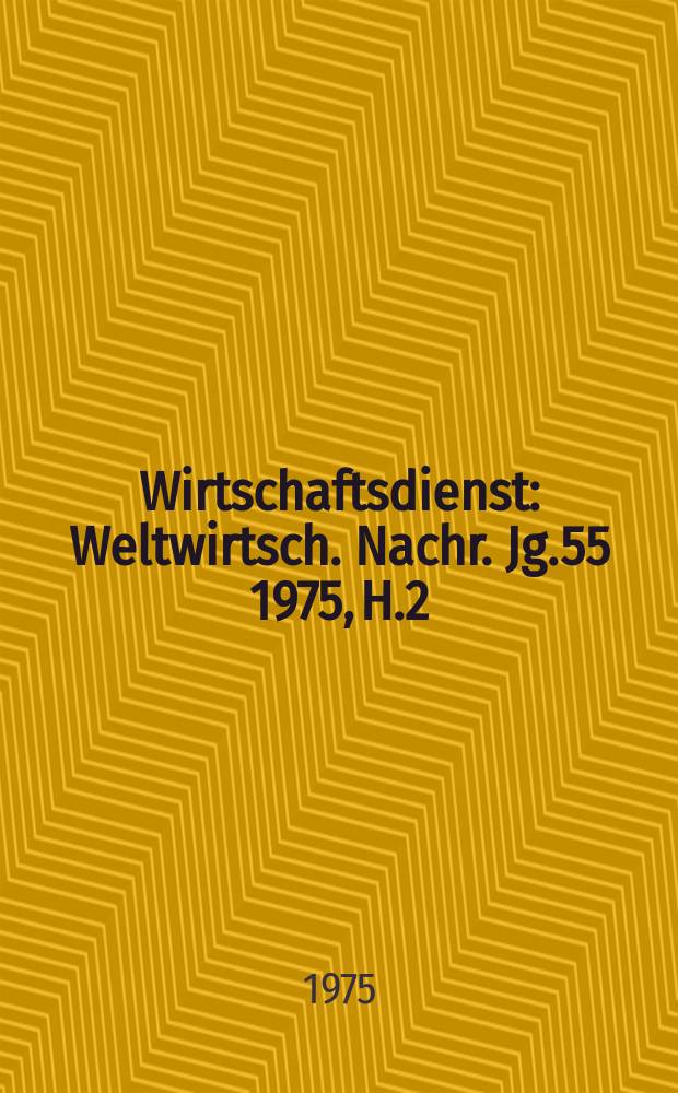 Wirtschaftsdienst : Weltwirtsch. Nachr. Jg.55 1975, H.2