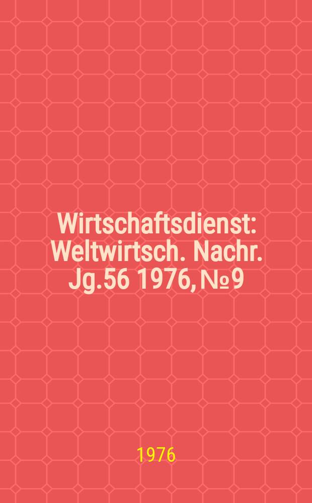 Wirtschaftsdienst : Weltwirtsch. Nachr. Jg.56 1976, №9