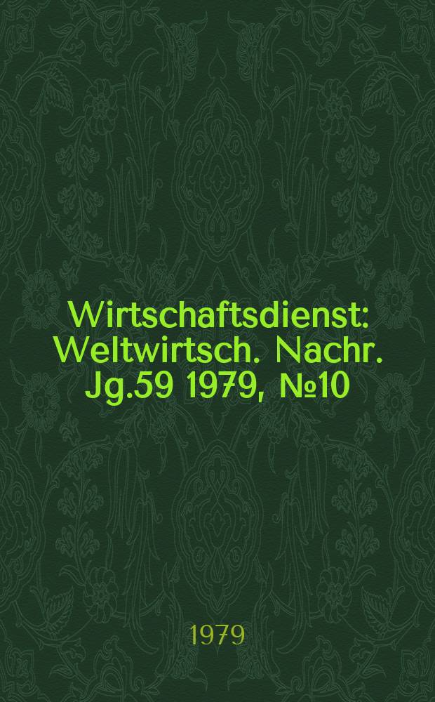 Wirtschaftsdienst : Weltwirtsch. Nachr. Jg.59 1979, №10