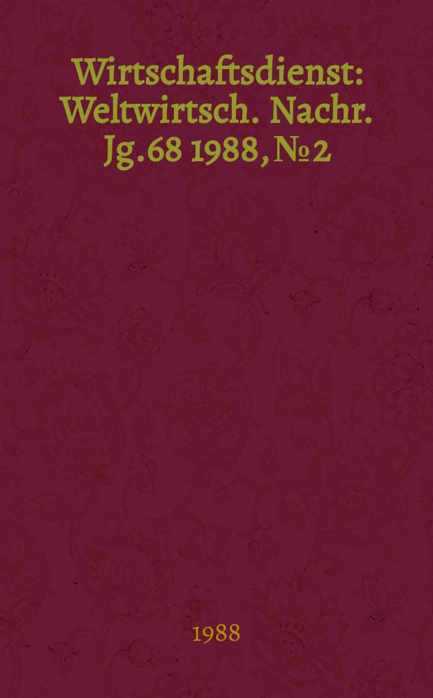 Wirtschaftsdienst : Weltwirtsch. Nachr. Jg.68 1988, №2