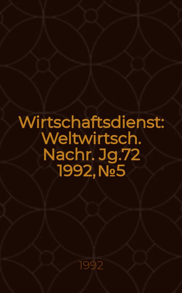 Wirtschaftsdienst : Weltwirtsch. Nachr. Jg.72 1992, №5