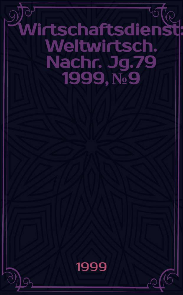 Wirtschaftsdienst : Weltwirtsch. Nachr. Jg.79 1999, №9