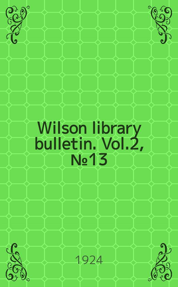 Wilson library bulletin. Vol.2, №13