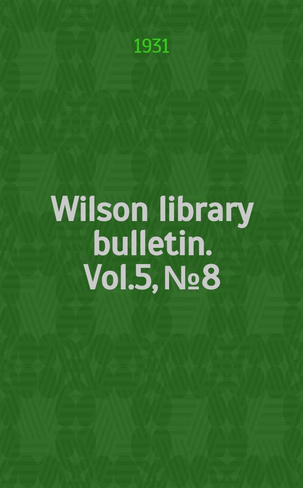 Wilson library bulletin. Vol.5, №8
