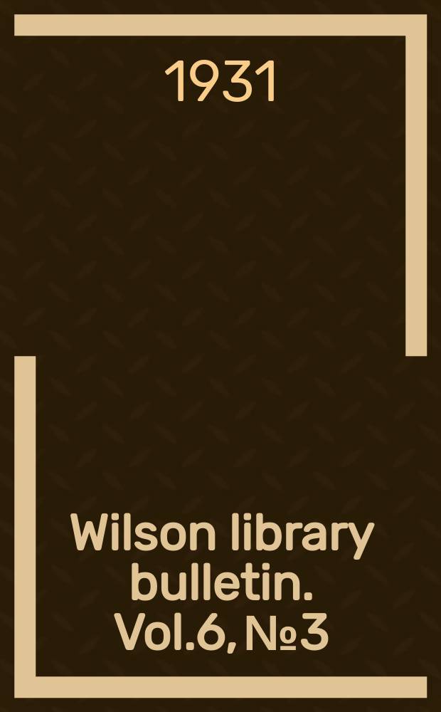 Wilson library bulletin. Vol.6, №3