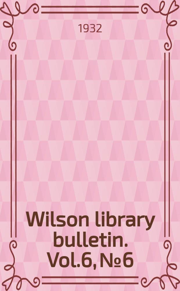 Wilson library bulletin. Vol.6, №6