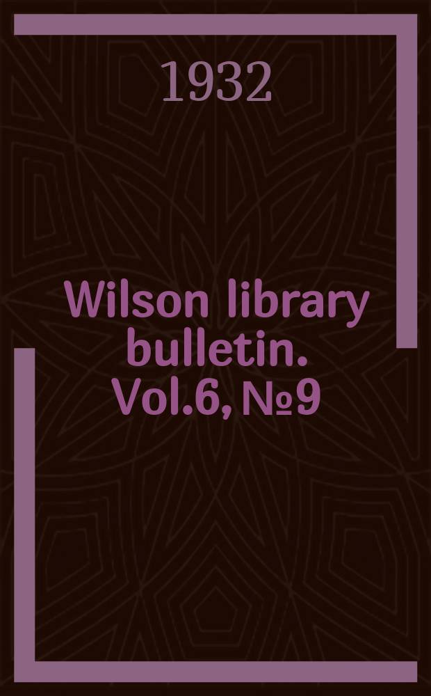 Wilson library bulletin. Vol.6, №9