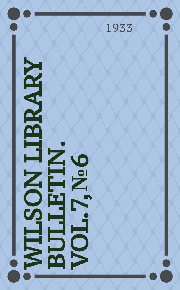 Wilson library bulletin. Vol.7, №6