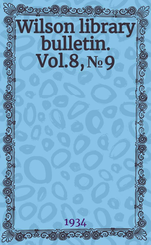 Wilson library bulletin. Vol.8, №9/10