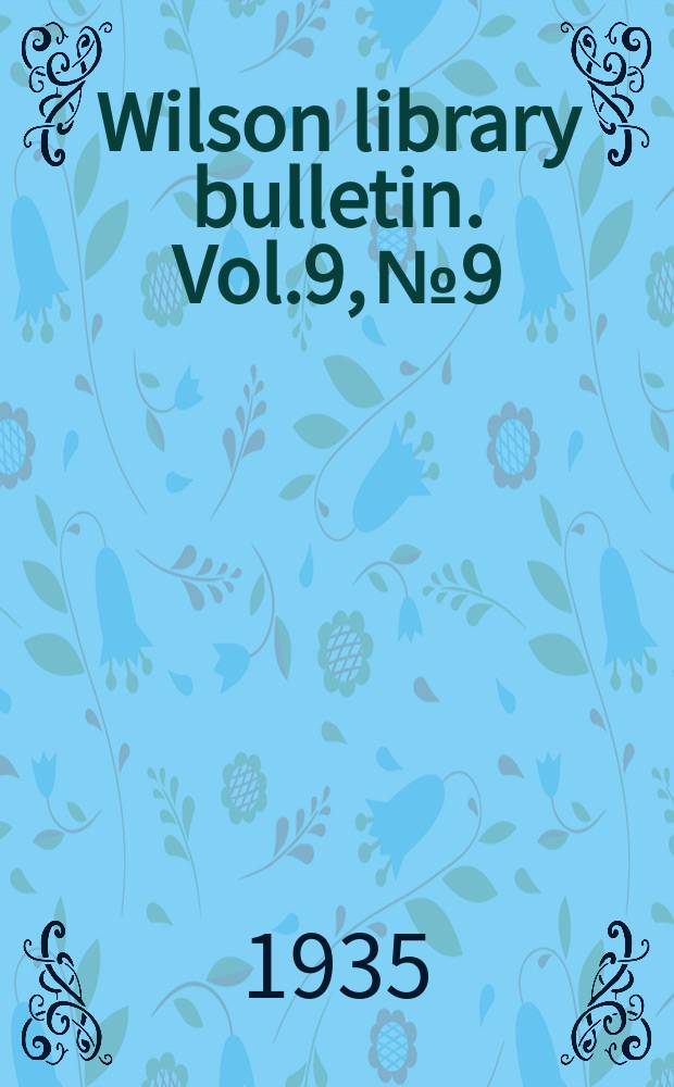 Wilson library bulletin. Vol.9, №9
