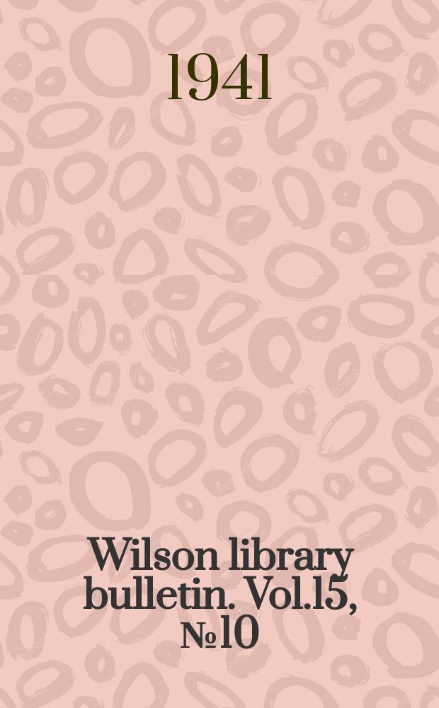 Wilson library bulletin. Vol.15, №10