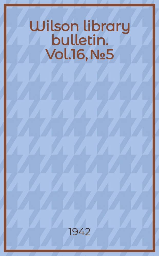 Wilson library bulletin. Vol.16, №5