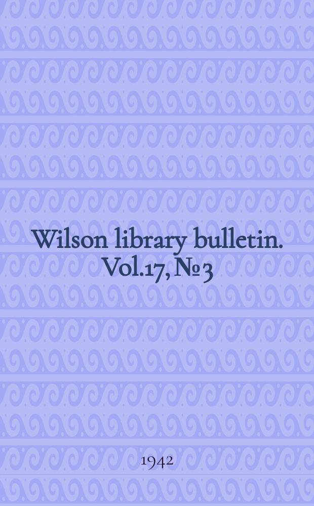 Wilson library bulletin. Vol.17, №3