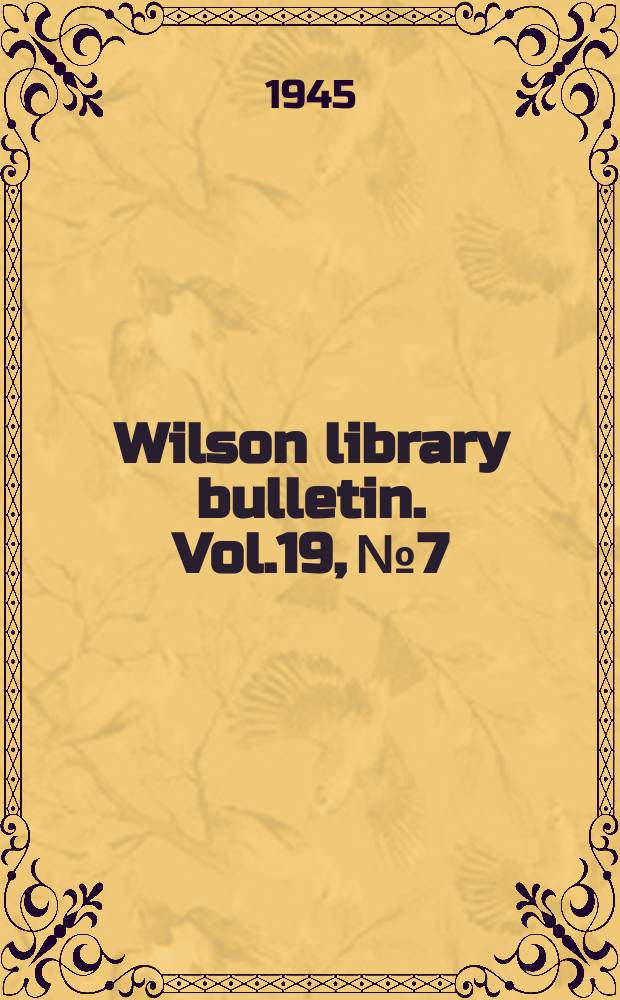 Wilson library bulletin. Vol.19, №7