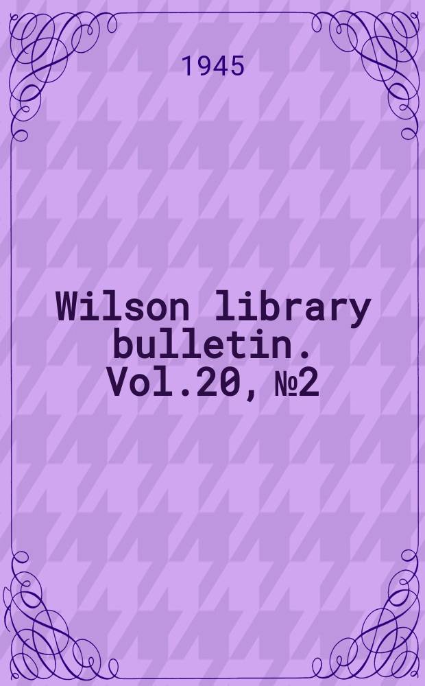 Wilson library bulletin. Vol.20, №2
