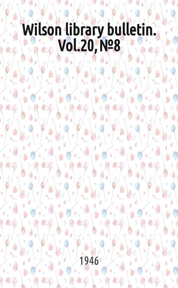 Wilson library bulletin. Vol.20, №8