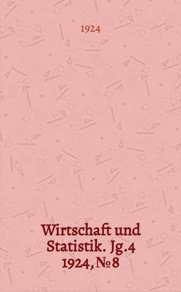 Wirtschaft und Statistik. Jg.4 1924, №8