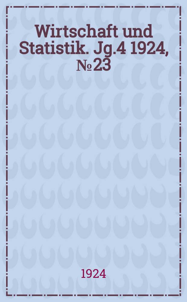 Wirtschaft und Statistik. Jg.4 1924, №23