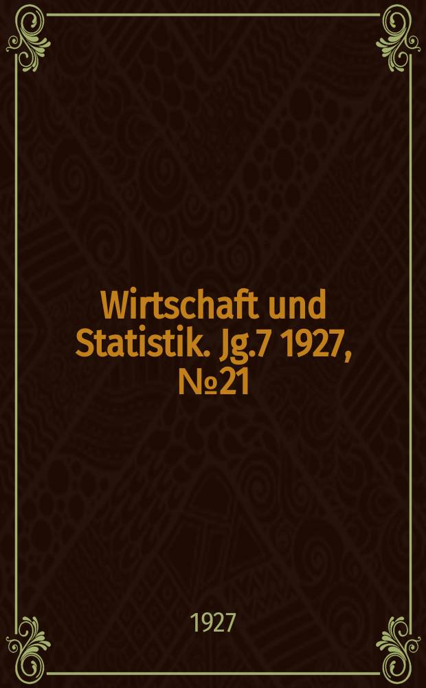 Wirtschaft und Statistik. Jg.7 1927, №21