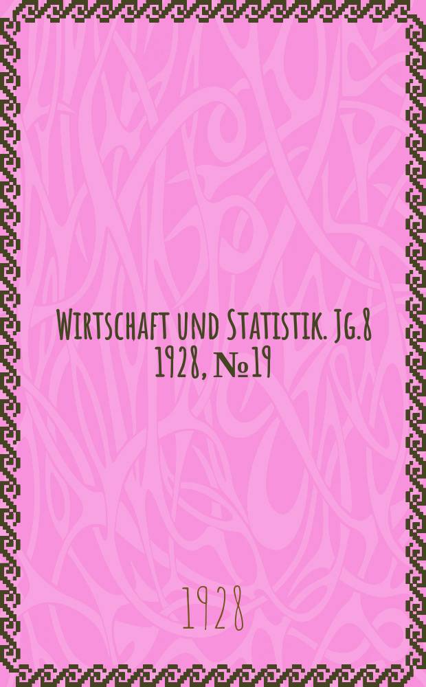 Wirtschaft und Statistik. Jg.8 1928, №19