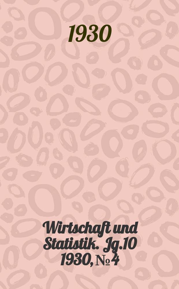 Wirtschaft und Statistik. Jg.10 1930, №4