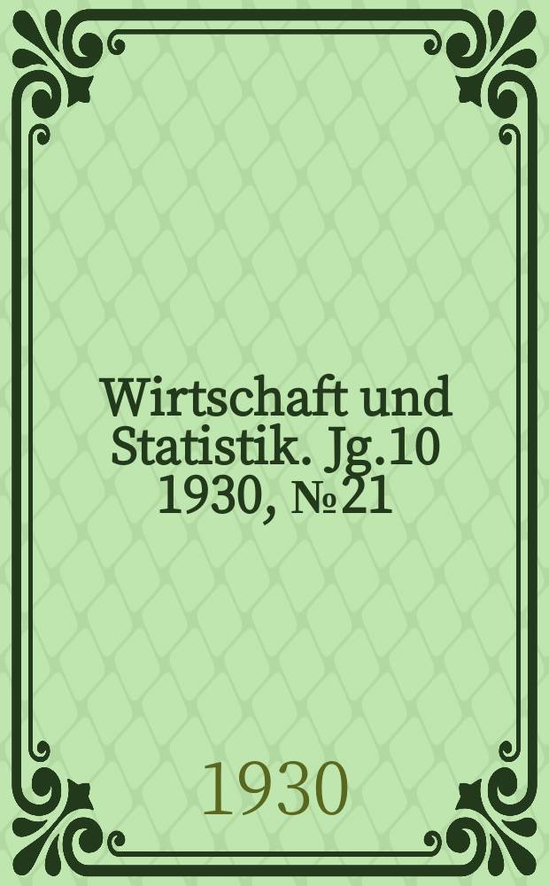 Wirtschaft und Statistik. Jg.10 1930, №21