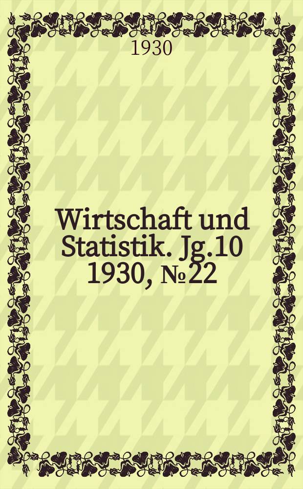 Wirtschaft und Statistik. Jg.10 1930, №22