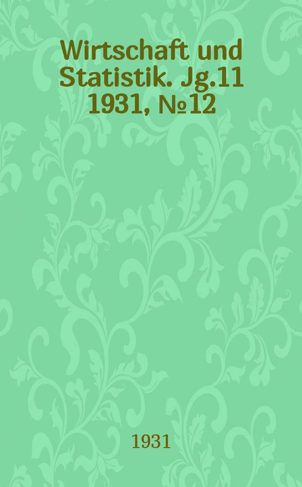 Wirtschaft und Statistik. Jg.11 1931, №12