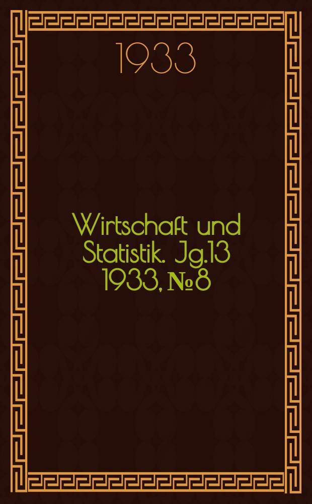 Wirtschaft und Statistik. Jg.13 1933, №8