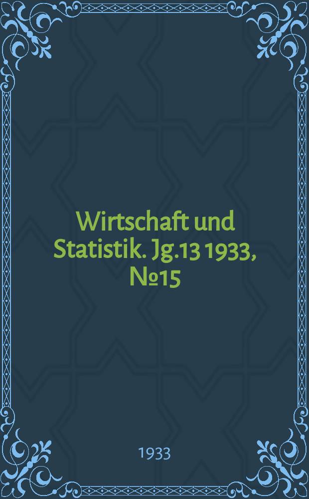 Wirtschaft und Statistik. Jg.13 1933, №15