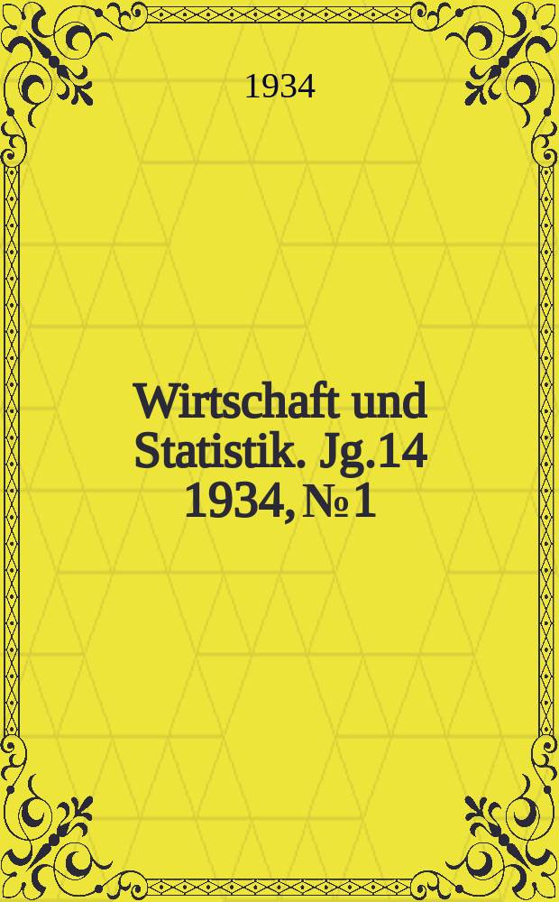 Wirtschaft und Statistik. Jg.14 1934, №1