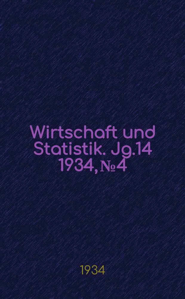 Wirtschaft und Statistik. Jg.14 1934, №4