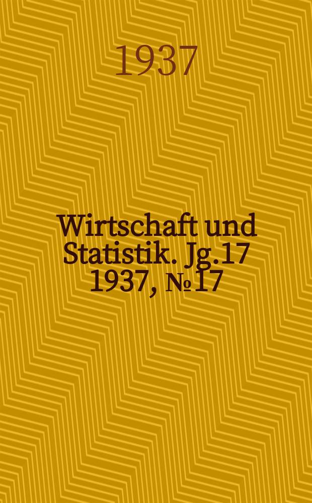 Wirtschaft und Statistik. Jg.17 1937, №17