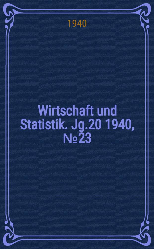 Wirtschaft und Statistik. Jg.20 1940, №23