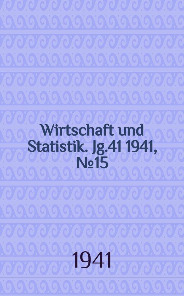 Wirtschaft und Statistik. Jg.41 1941, №15