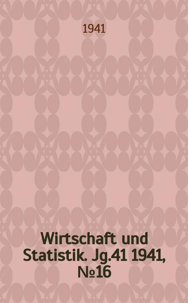 Wirtschaft und Statistik. Jg.41 1941, №16