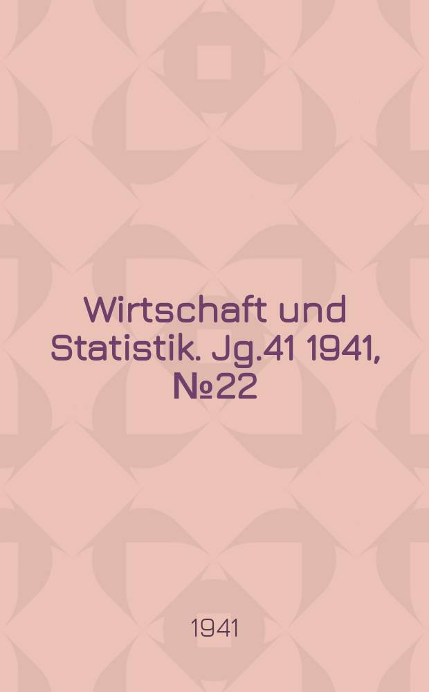 Wirtschaft und Statistik. Jg.41 1941, №22