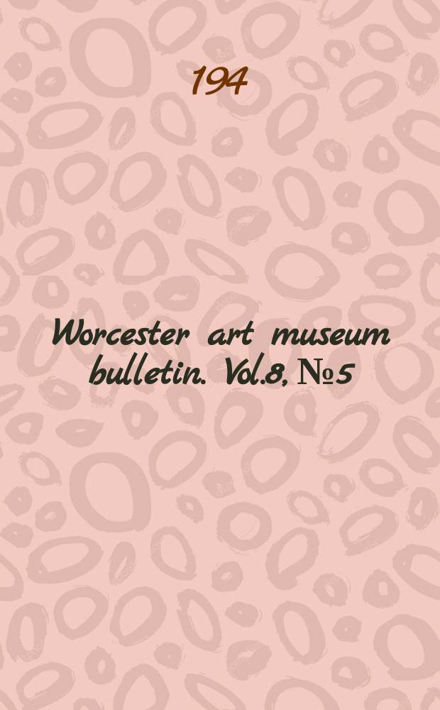 Worcester art museum bulletin. Vol.8, №5