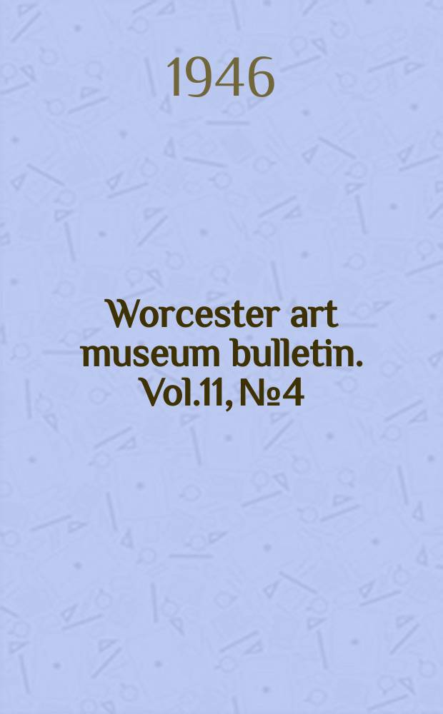 Worcester art museum bulletin. Vol.11, №4