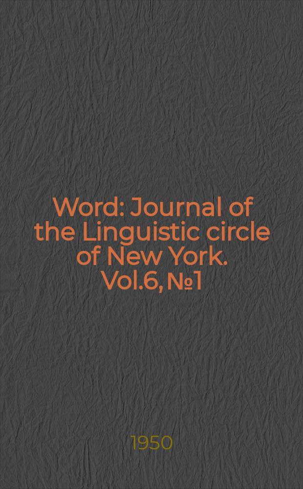 Word : Journal of the Linguistic circle of New York. Vol.6, №1