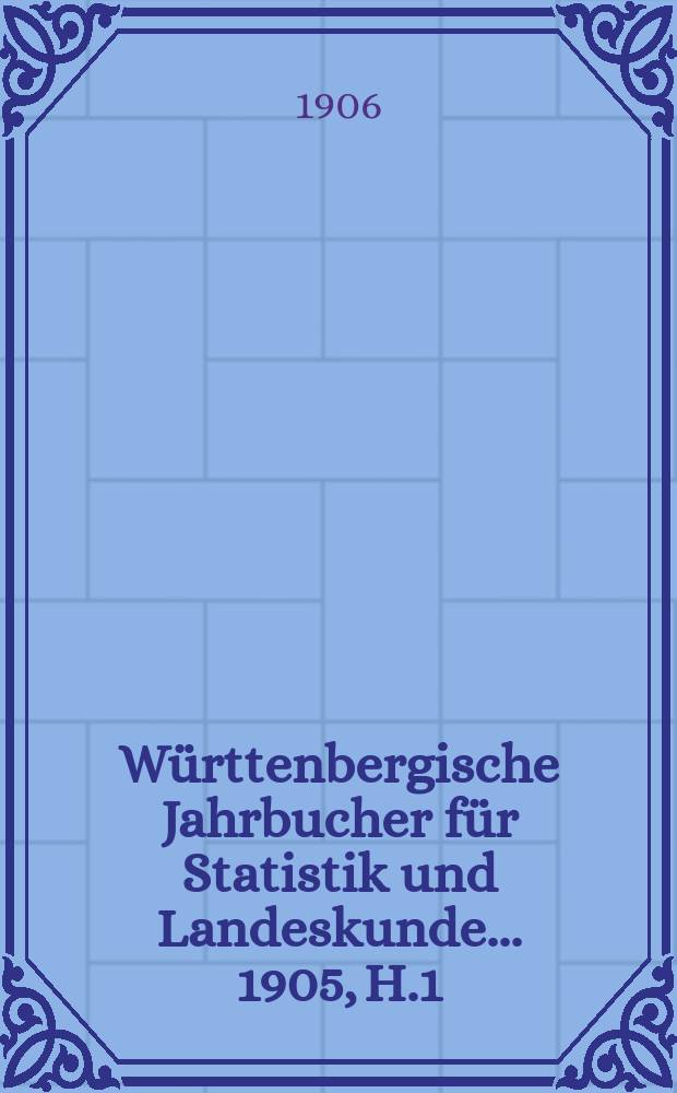 Württenbergische Jahrbucher für Statistik und Landeskunde ... 1905, H.1