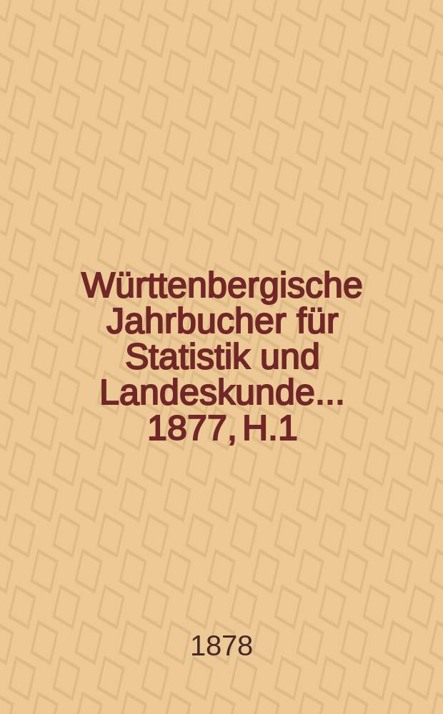 Württenbergische Jahrbucher für Statistik und Landeskunde ... 1877, H.1