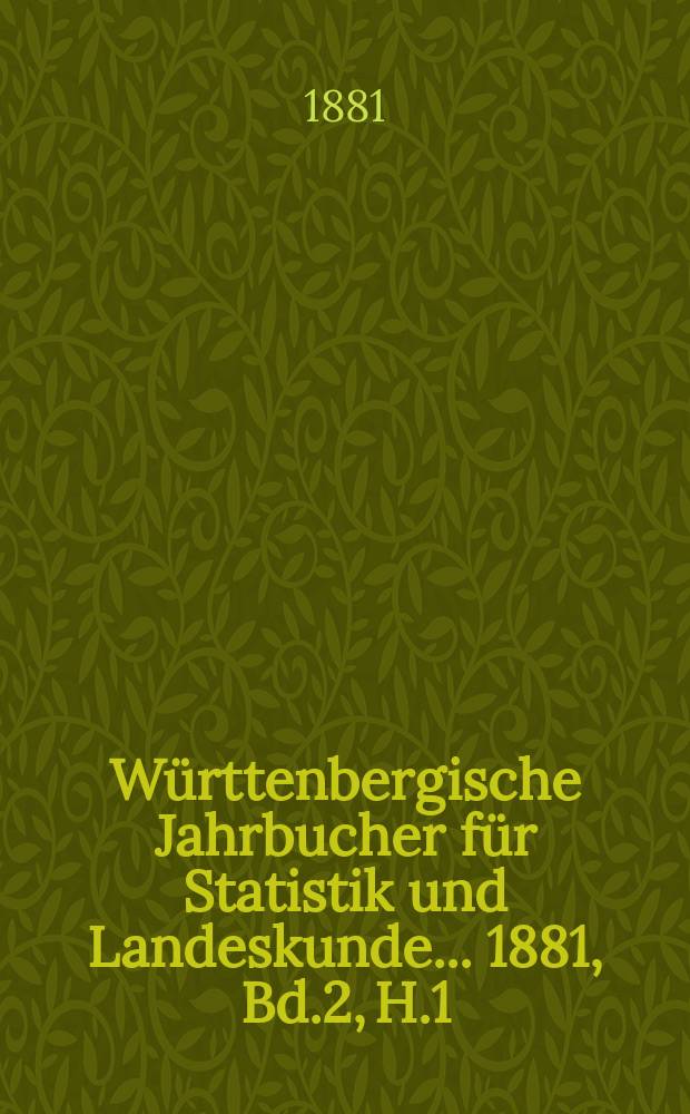 Württenbergische Jahrbucher für Statistik und Landeskunde ... 1881, Bd.2, H.1
