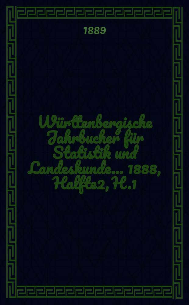 Württenbergische Jahrbucher für Statistik und Landeskunde ... 1888, Halfte2, H.1/2